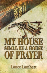 MY HOUSE SHALL BE A HOUSE OF PRAYER - Lance Lambert